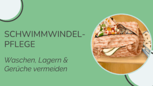 Schwimmwindelpflege Pflegehinweise für waschbare Schwimmwindeln – praktisch, schnell, verständlich